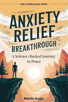 Cover image for Anxiety Relief Breakthrough: A Science-Backed Journey to Peace