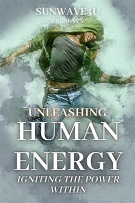 Cover image for Unleashing Human Energy: Igniting the Power Within