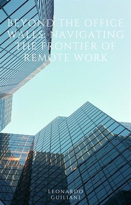 Cover image for Beyond the Office Walls Navigating the Frontier of Remote Work