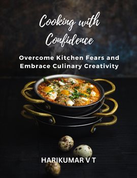 Cover image for Cooking with Confidence: Overcome Kitchen Fears and Embrace Culinary Creativity
