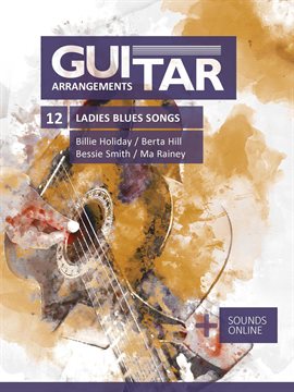 Imagen de portada para Guitar Arrangements - 12 Ladies Blues Songs - Billie Holiday, Berta Hill, Bessie Smith, Ma Rainey