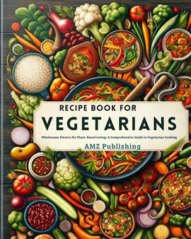 Cover image for Recipe Book for Vegetarians : Wholesome Flavors for Plant-Based Living: A Comprehensive Guide to ...