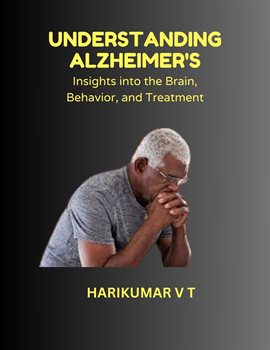 Cover image for "Understanding Alzheimer's: Insights into the Brain, Behavior, and Treatment"