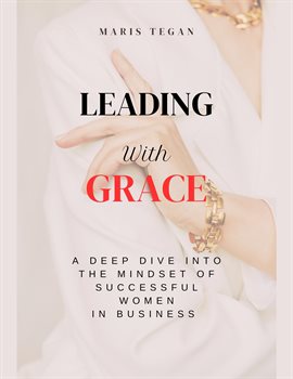 Book Jacket: Leading With Grace: A Deep Dive Into the