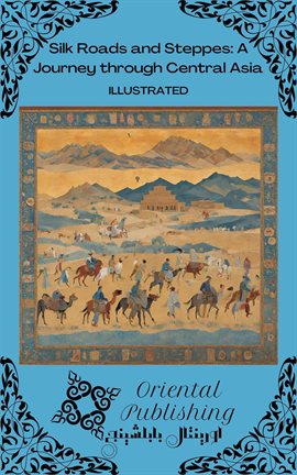 Cover image for Silk Roads and Steppes: A Journey through Central Asia