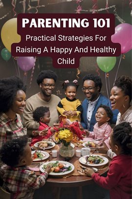 Cover image for Parenting 101: Practical Strategies for Raising a Happy and Healthy Child