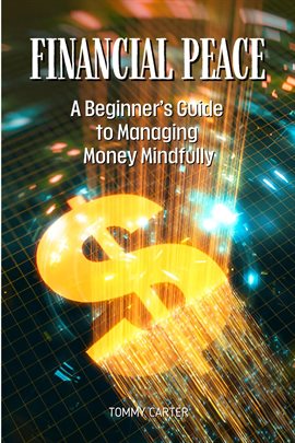 Financial Peace: A Beginner's Guide to Managing Money Mindfully
