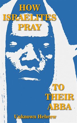 Cover image for How Israelites Pray to Their Abba