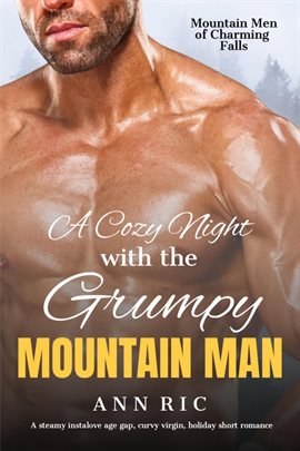 Imagen de portada para A Cozy Night With the Grumpy Mountain Man: A Steamy Instalove Age Gap, Curvy Virgin, Holiday Short