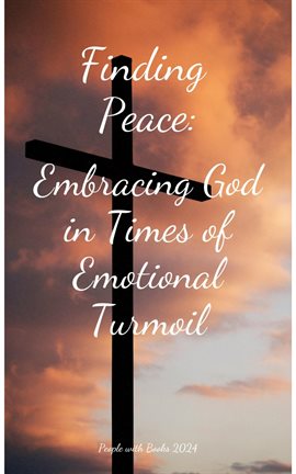 Cover image for Finding Peace: Embracing God in Times of Emotional Turmoil