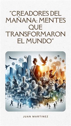 Cover image for Creadores del Mañana: Mentes que Transformaron el Mundo