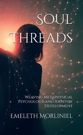 Imagen de portada para Soul Threads: Weaving Metaphysical Psychology and Identity Development