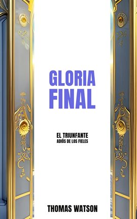 Cover image for Gloria Final El Triunfante Adiós De Los Fieles