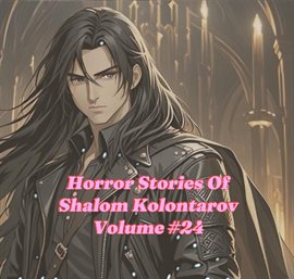 Cover image for Horror Stories of Shalom Kolontarov Volume 24