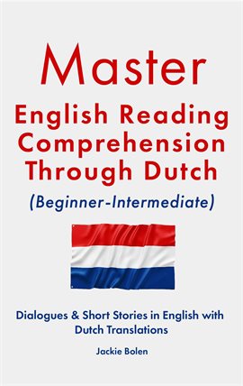 Cover image for Master English Reading Comprehension Through Dutch (Beginner-Intermediate): Dialogues & Short Sto