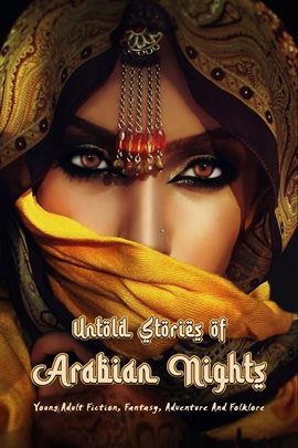 Cover image for Untold Stories of Arabian Nights: Young Adult Fiction, Fantasy, Adventure and Folklore