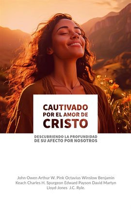 Cover image for Cautivado Por El Amor De Cristo: Descubriendo La Profundidad De Su Afecto Por Nosotros