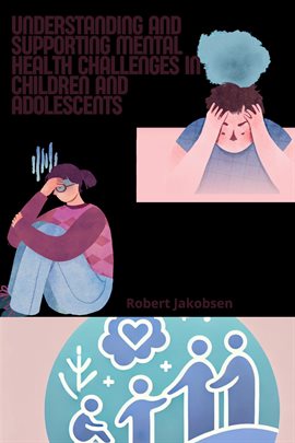 Cover image for Understanding and Supporting Mental Health Challenges in Children and Adolescents