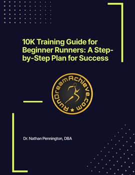 Imagen de portada para 10K Training Guide for Beginner Runners: A Step-By-Step Plan for Success
