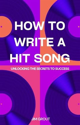 Cover image for How to Write a Hit Song: Unlocking the Secrets to Success