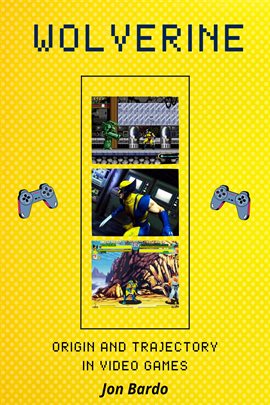 Cover image for Wolverine: Origin and Trajectory in Video Games
