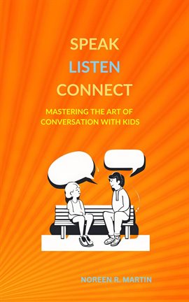 Cover image for Speak, Listen, Connect: Mastering the Art of Conversation With Kids