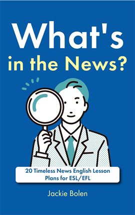 Cover image for What's in the News?: 20 Timeless News English Lesson Plans for ESL/EFL