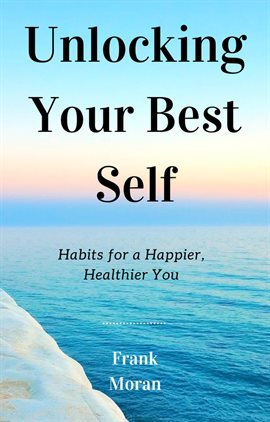 Imagen de portada para Unlocking Your Best Self: Habits for a Happier, Healthier You