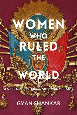 Cover image for Women Who Ruled the World Ancient to Contemporary Times