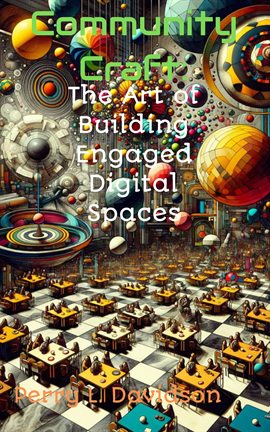 Cover image for Comminity Craft: The Art of Building Engaged Digital Spaces