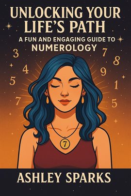 Cover image for Unlocking Your Life's Path: A Fun and Engaging Guide to Numerology
