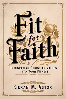 Cover image for Fit for Faith: Integrating Christian Values into Your Fitness