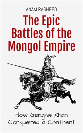 Cover image for The Epic Battles of the Mongol Empire: How Genghis Khan Conquered a Continent