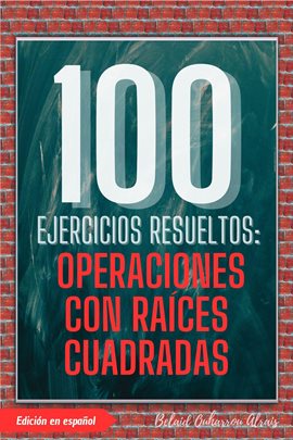 Cover image for 100 Ejercicios Resueltos: Operaciones Con Raíces Cuadradas