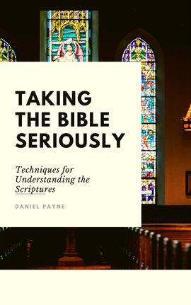 Cover image for Taking the Bible Seriously: Techniques for Understanding the Scriptures