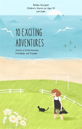 Cover image for 10 Exciting Adventures: Stories of Determination, Friendship, and Triumph