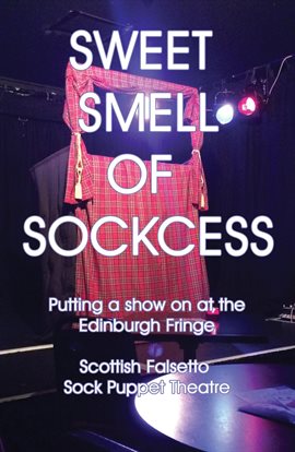 Cover image for Sweet Smell of Sockcess - Putting a Show on at the Edinburgh Fringe