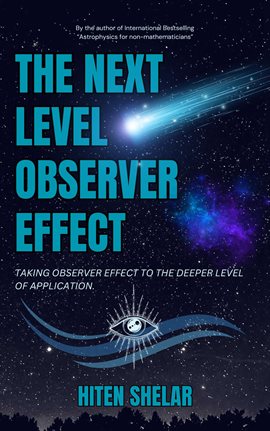 Cover image for The Next Level Observer Effect: Taking Observer Effect to the Deeper Level of Application.