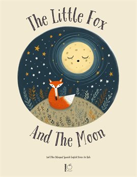 Cover image for The Little Fox and the Moon and Other Bilingual Spanish-English Stories for Kids