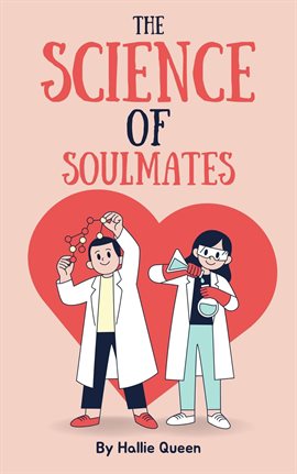 Cover image for The Science of Soulmates: A Non-Fiction Guide to Finding Your True Love