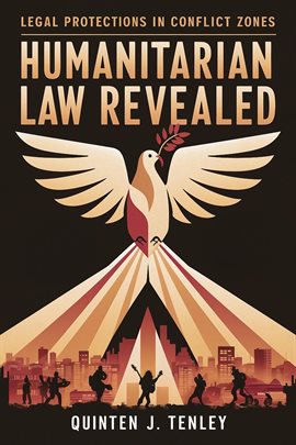 Imagen de portada para Humanitarian Law Revealed: Legal Protections in Conflict Zones