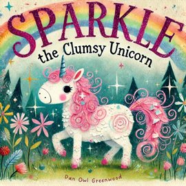 Cover image for Sparkle the Clumsy Unicorn