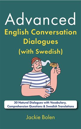 Cover image for Advanced English Conversation Dialogues (With Swedish): 30 Natural Dialogues With Vocabulary, Compre