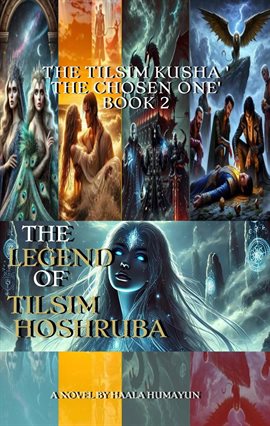 Cover image for The Legend of Tilsim Hoshruba: The Tilsim Kusha – 'The Chosen One'