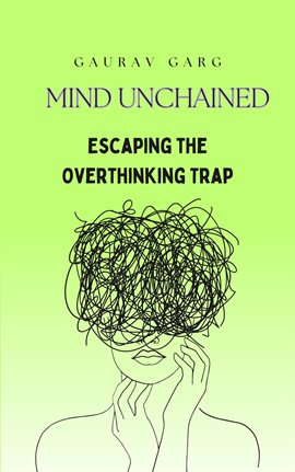 Cover image for Mind Unchained: Escaping the Overthinking Trap