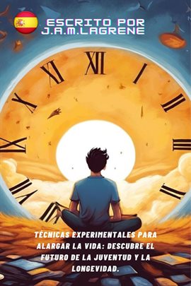 Cover image for Técnicas Experimentales para Alargar la Vida: Descubre el Futuro de la Juventud y la Longevidad.