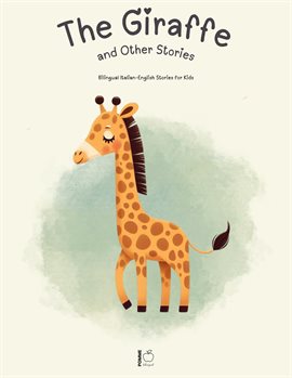 Cover image for The Giraffe and Other Stories: Bilingual Italian-English Stories for Kids