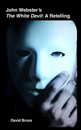 Cover image for John Webster's the White Devil: A Retelling