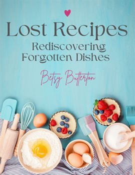 Cover image for Lost Recipes: Rediscovering Forgotten Dishes