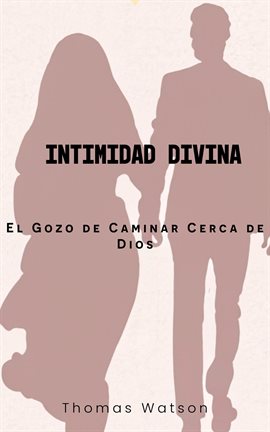 Cover image for Intimidad Divina: El Gozo De Caminar Cerca De Dios